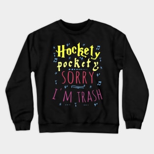 hockety pockety SORRY I'M TRASH Crewneck Sweatshirt